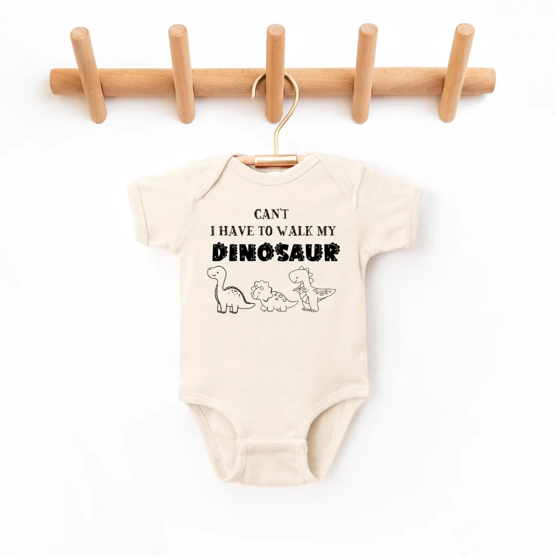 Can't I Have To Walk My Dinosaur Infant Bodysuit