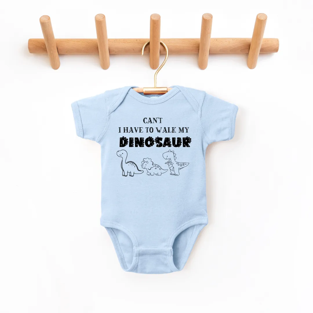 Can't I Have To Walk My Dinosaur Infant Bodysuit